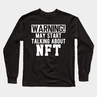 NFT - Warning! may start talking about NFT w Long Sleeve T-Shirt